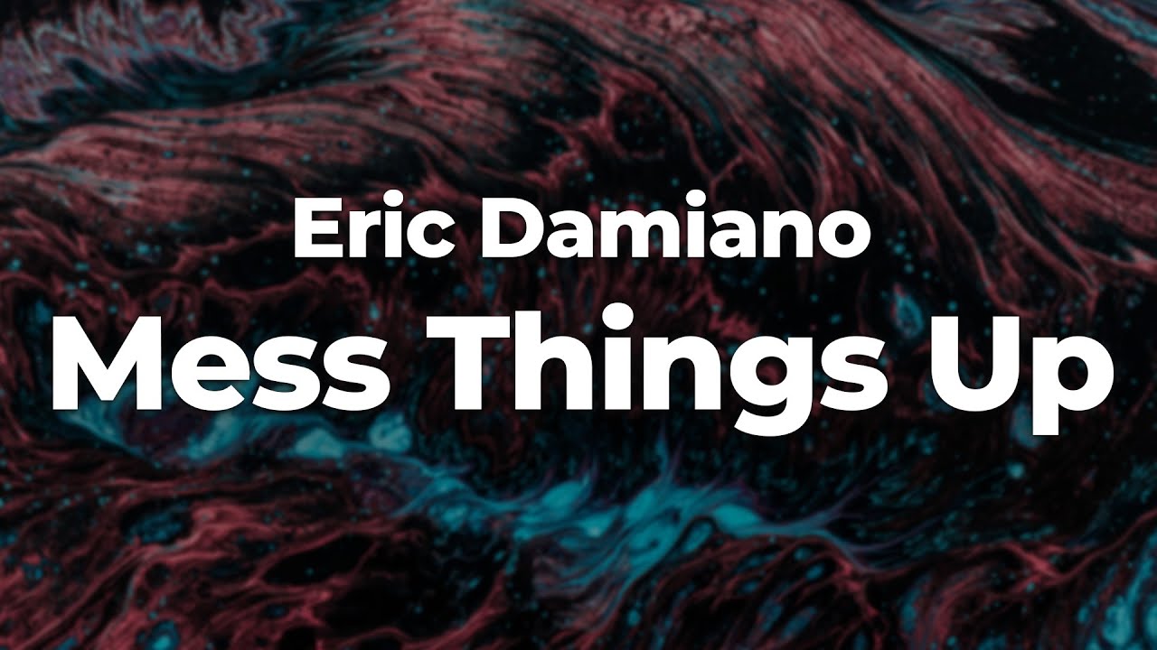 Eric Damiano Mess Things Up (Letra/Lyrics) Official Music Video