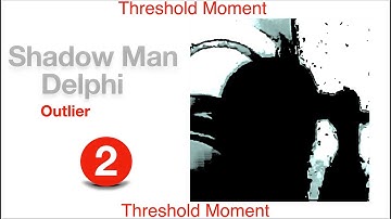 Shadow Man Delphi -Outlier 2 **Threshold Moment**