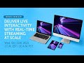 Wowza Webinar: Deliver Live Interactivity With Real-Time Streaming at Scale