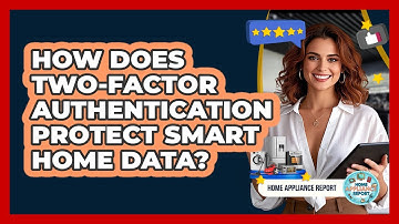How Does Two-Factor Authentication Protect Smart Home Data? - Home Appliance Report