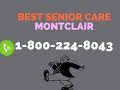 Best senior care montclair  24 hour home care montclair