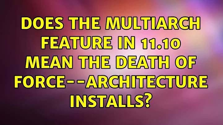 Ubuntu: Does the multiarch feature in 11.10 mean the death of force--architecture installs?