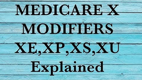 MEDICARE X MODIFIERS || XE,XP,XS,XU Modifier Explained (Replacement of 59 in some instances)