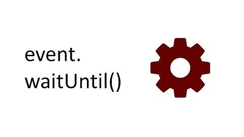 What is Service Worker event.waituntil?