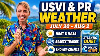 USVI & Puerto Rico Weather July 30-Aug 2: Heat, Dust, Winds, & Tropics Update