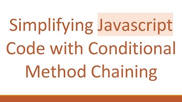 Simplifying Javascript Code with Conditional Method Chaining