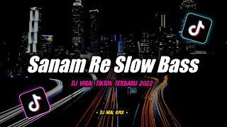 Dj Sanam Re Slow Bass Remix Tiktok Viral Terbaru 2022