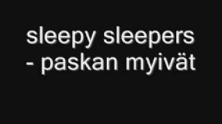 Video thumbnail of "sleepy sleepers - paskan myivät"