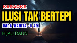 Hijau Daun - Ilusi Tak Bertepi Karaoke Nada Wanita  5 Am