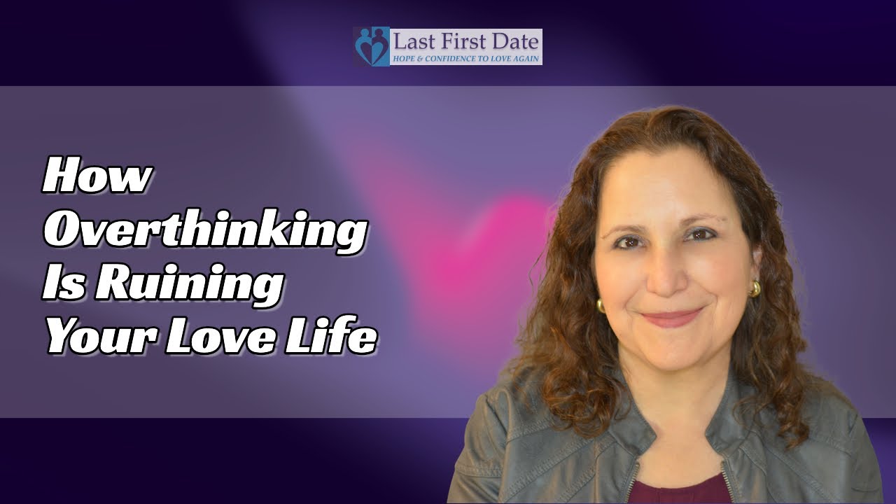 How Overthinking Is Ruining Your Love Life YouTube
