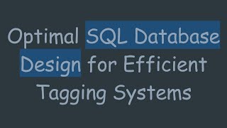 Optimal SQL Database Design for Efficient Tagging Systems
