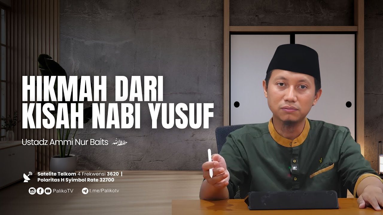 🔴 HIKMAH DARI KISAH NABI YUSUF🎙 Ustadz Ammi Nur Baits, ST. BA.