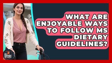 What Are Enjoyable Ways To Follow MS Dietary Guidelines? - MS Support Network