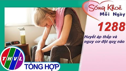 Huyết áp thấp và nguy cơ đột quỵ não ​| Sống khỏe mỗi ngày - Kỳ 1288