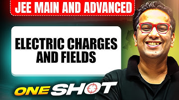 ELECTRIC CHARGES AND FIELDS in One Shot: All Concepts & PYQs Covered | JEE Main & Advanced