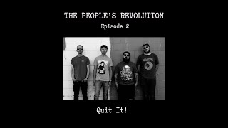 EP2 - Quit It! - The People's Revolution Podcast