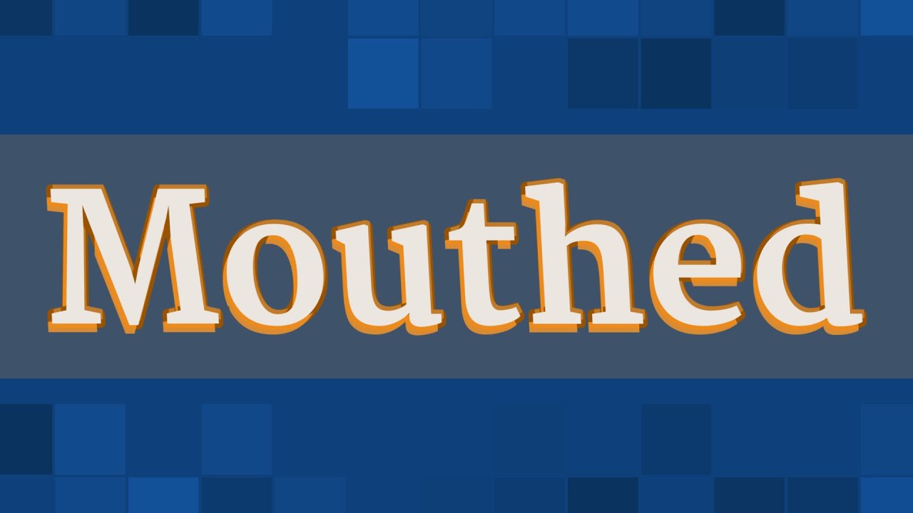 MOUTHED Pronunciation How To Pronounce MOUTHED YouTube