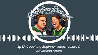 Episode 17 - Coaching Beginner, Intermediate & Advanced Lifters