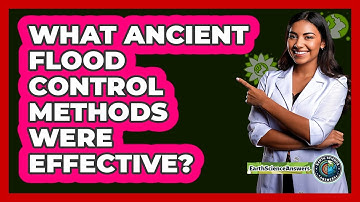 What Ancient Flood Control Methods Were Effective? - Earth Science Answers