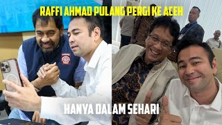RAFFI AHMAD PULANG PERGI KE ACEH, HANYA DALAM SEHARI