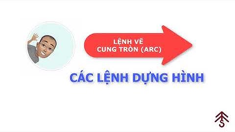 Bài 5.5: Các lệnh dựng hình_Lệnh vẽ Cung tròn (Arc)
