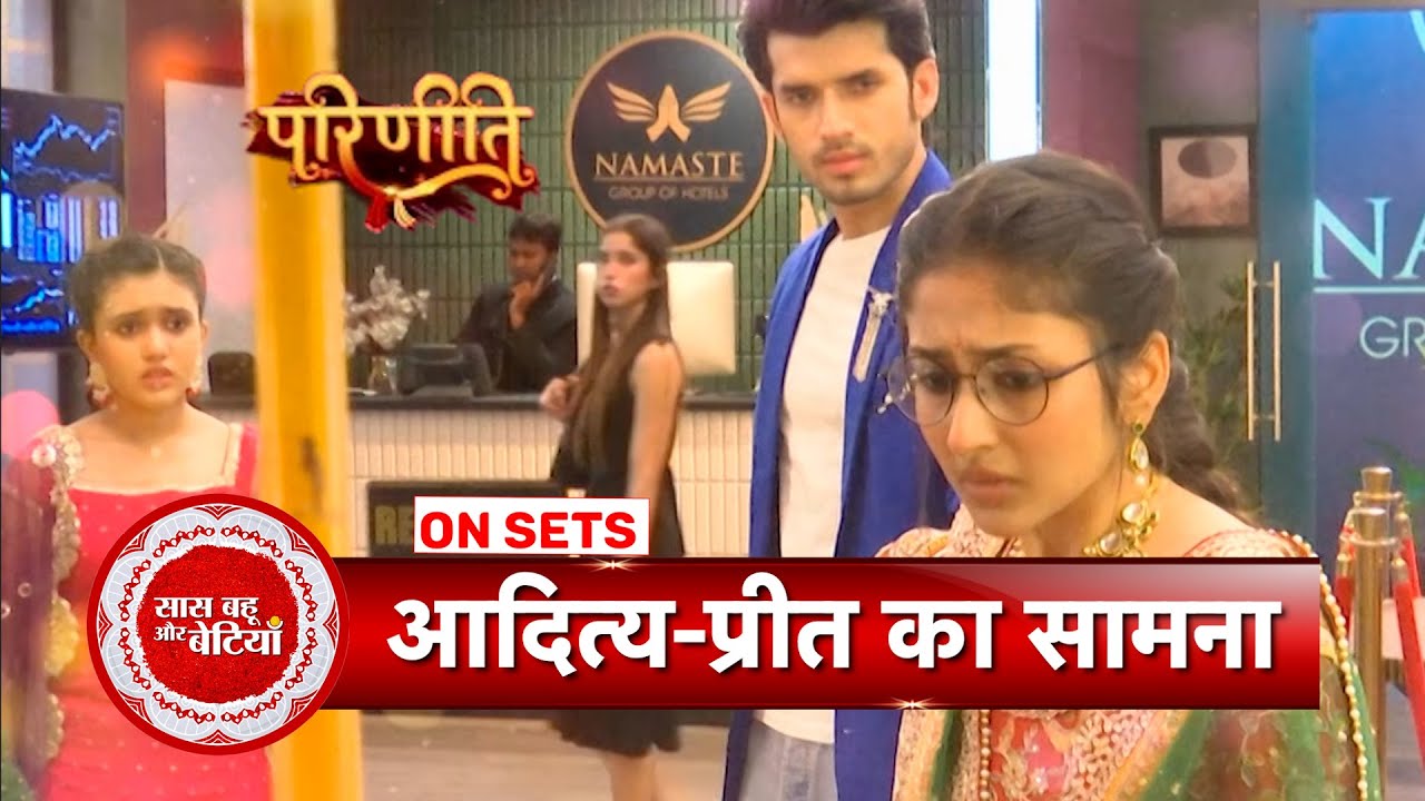 Parineetii: Aditya & Preet's First Meet Up At Aditya's Hotel   | SBB