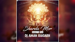 SHARAD MOR SATI MAA CG EDM REMIX CG BHAKTI DJ SONG DJ AMAN RAIGARH NEW CG SONG 2022