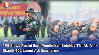 195 Siswa Resmi Ikuti Pendidikan Setukba TNI AU A-44 Skadik 402 Lanud Adi Soemarmo.