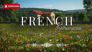 French Instrumental Guitar & Piano | Beautiful Violin, Flute & Accordion Melodies