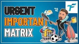 HOW TO PRIORITIZE WITH THE URGENT IMPORTANT MATRIX