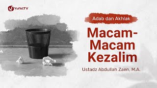 Kajian Adab Dan Akhlak: Macam-Macam Kezaliman - Ustadz Abdullah Zaen, Lc., MA
