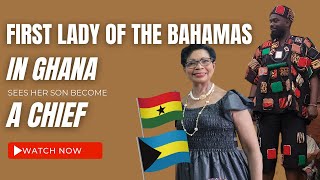 First Lady of the Bahamas in Ghana & Sees Her Son Become a Chief in Ahanta Community