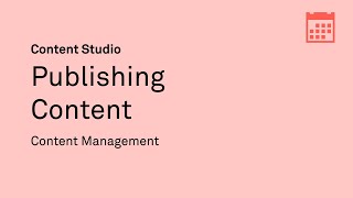 Publishing Content [Content Management in Content Studio]