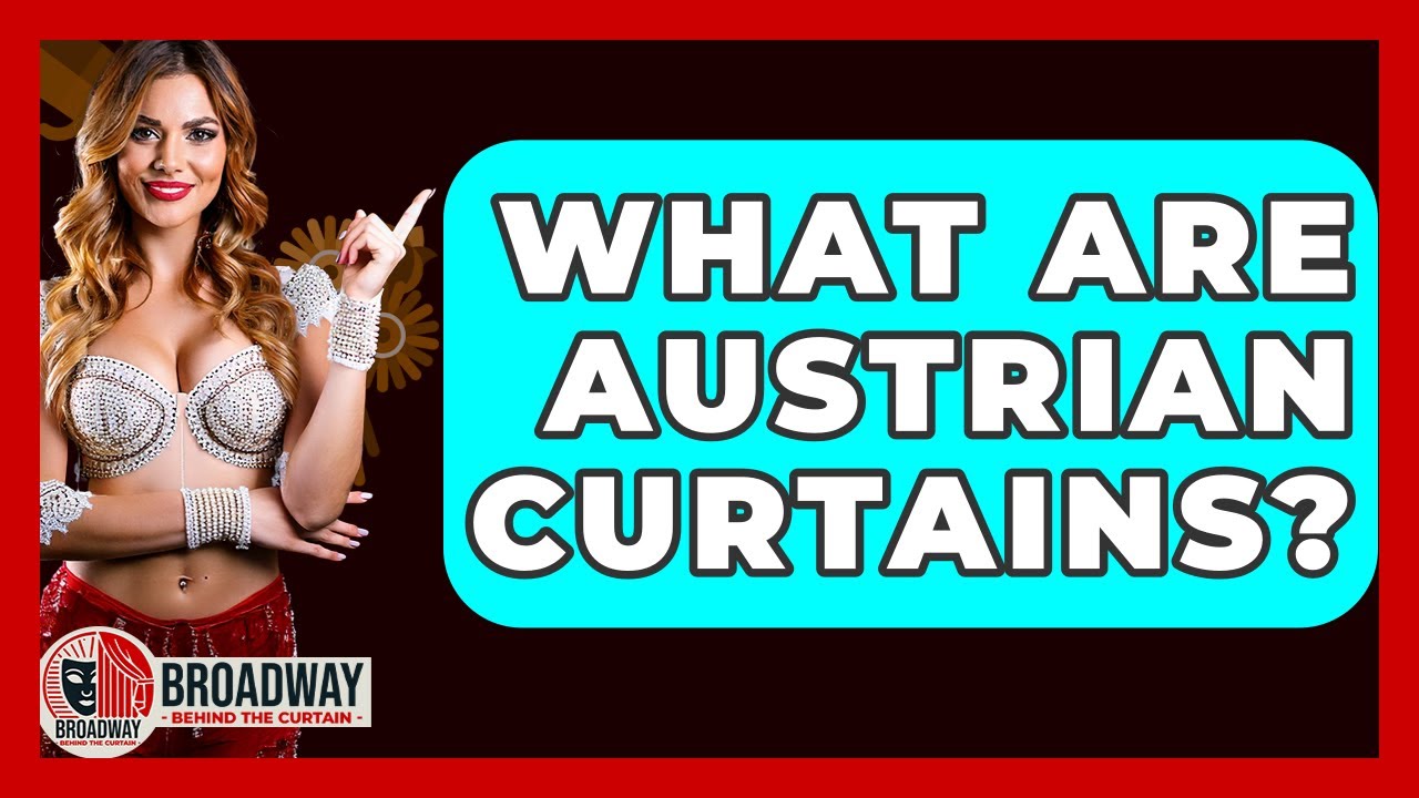What Are Austrian Curtains? - Broadway Behind The Curtain