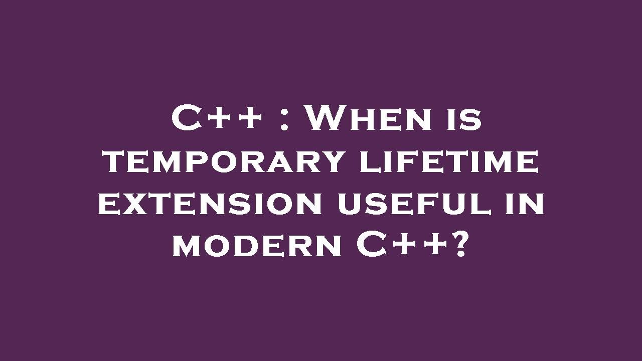 C++ : When is temporary lifetime extension useful in modern C++? - YouTube