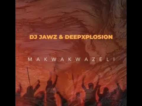 DJ Jawz & Deepxplosion – Makwakwazeli