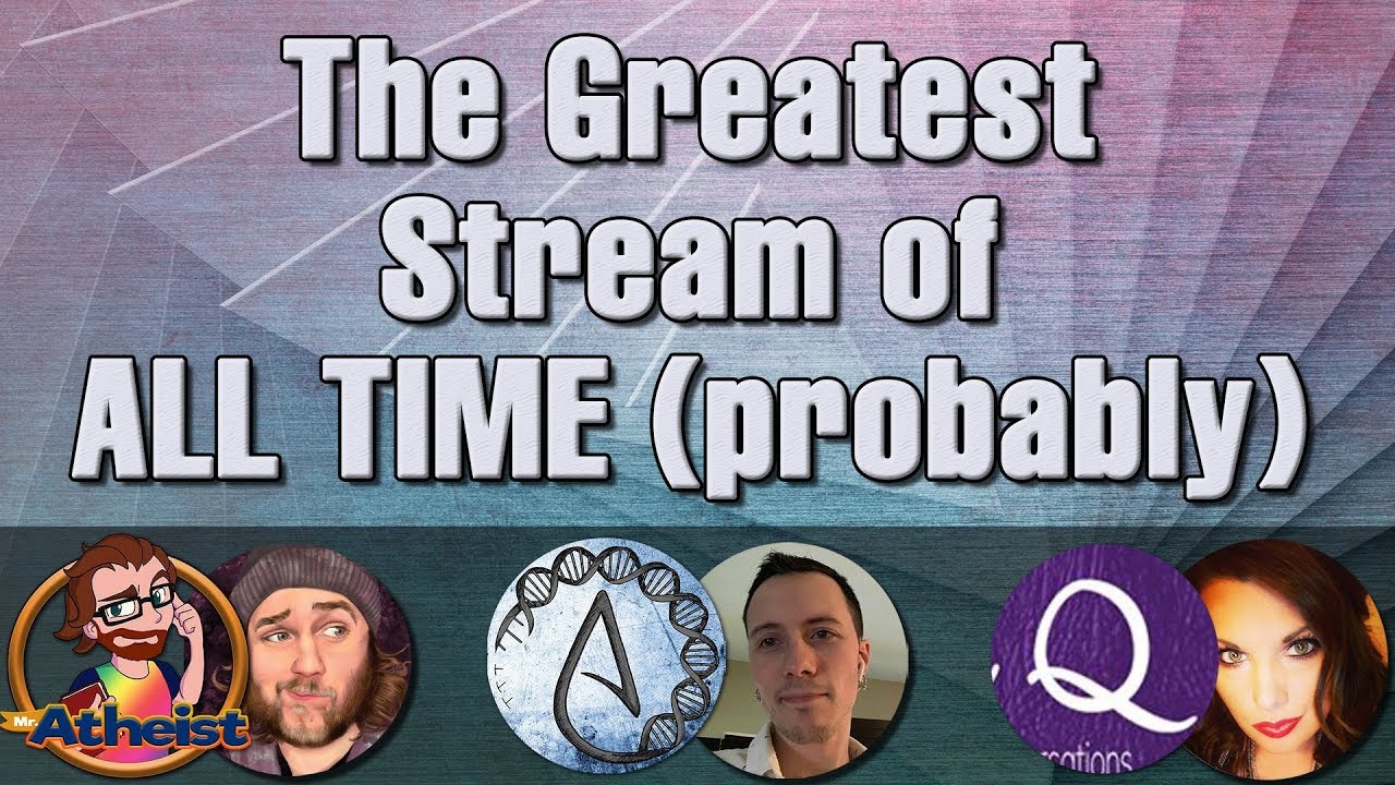 The Greatest Stream Of All Time (Probably) Feat. Mr Atheist And More...