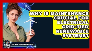 Why Is Maintenance Crucial For Electrical Grid-tied Renewable Systems?