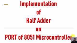 Part 27-Implementation of Half Adder in 8051 Microcontroller Programming
