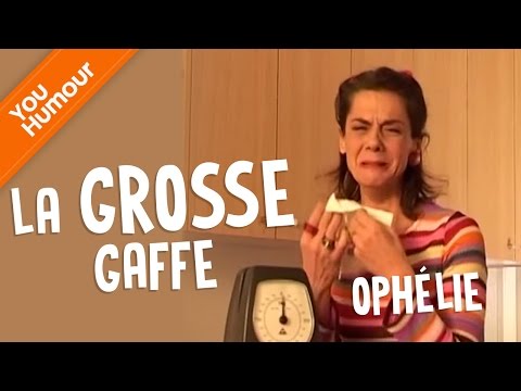 Ophélie - La grosse gaffe