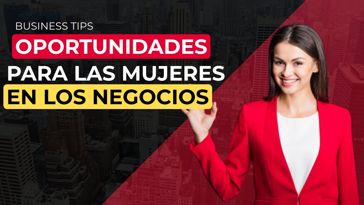 💥🙋‍♀️👩‍🌾 Oportunidades para las Mujeres en los Negocios - YouTube