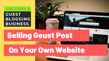 How to Make Money Online With A Website & Selling Guest Posts | Guest Blogging Business | Lecture 9