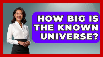 How Big Is The Known Universe? - Physics Frontier