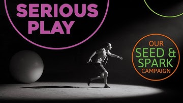 Serious Play | Seed & Spark - Campaign Video