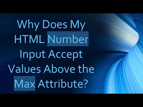 Why Does My HTML Number Input Accept Values Above the Max Attribute?