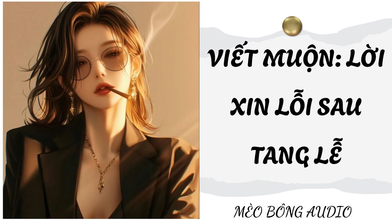 TRUYỆN  AUDIO || MÈO BÔNG AUDIO SỐ 20- VIẾT MUỘN: LỜI XIN LỖI SAU TANG LỄ