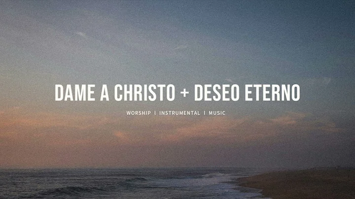 Dame A Cristo (Give Me Jesus) + Deseo Eterno - UPPERROOM | Instrumental Worship | Soaking Music