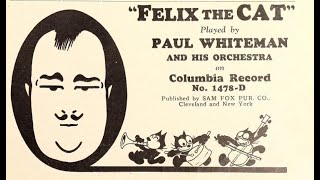 Felix The Cat. Paul Whiteman & His Orchestra. Recorded 1928. Columbia 1478D.