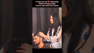 Relationshi☺️How to Take Care of Your Partner#CoupleGoals #RelationshipAdvice #LoveTips #HappyCouple