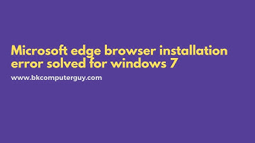 Microsoft edge browser installation error solved for windows 7